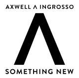SOMETHING NEW/AXWELL Λ INGROSSO