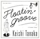 Floatin’ Groove/Keishi Tanaka