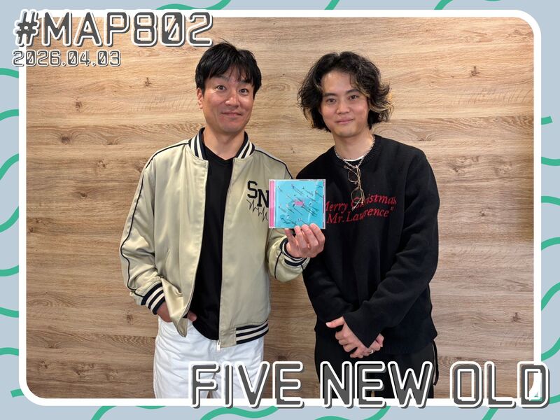 #MAP802 ☆GUEST：FIVE NEW OLD  ( @fivenewold )
