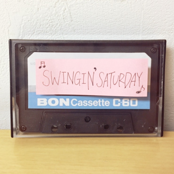 ○●○今週のカセット工房 「SWINGIN' SATURDAY!!」○●○